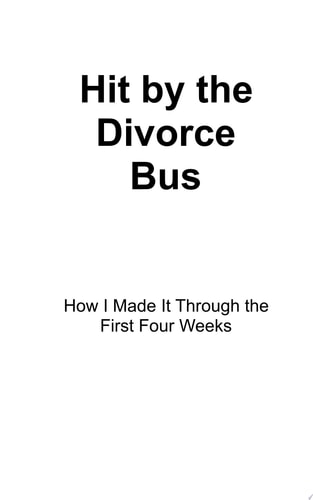 Hit by the Divorce Bus How I Made It Through the First Four Weeks