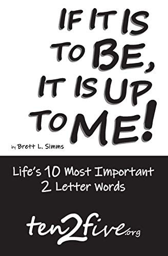 If It Is to Be, It Is Up to Me! Life's 10 Most Important 2 Letter Words