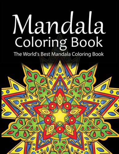 Mandala Coloring Book The World's Best Mandala Coloring Book Adult Coloring Book Stress Relieving Mandalas Designs Patterns & So Much More Mandala ... For Meditation, Happiness&Soothe the Soul.