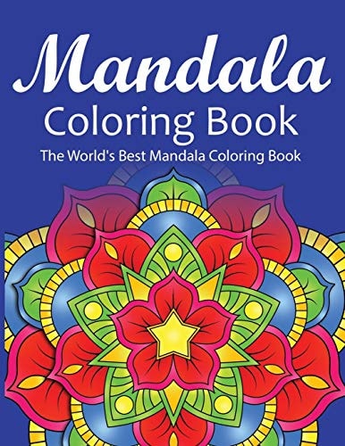 Mandala Coloring Book The World's Best Mandala Coloring Book Adult Coloring Book Stress Relieving Mandalas Designs Patterns & So Much More Mandala ... For Meditation, Happiness&Soothe the Soul.