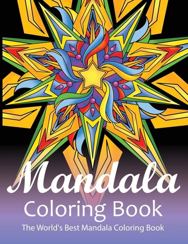 Mandala Coloring Book The World's Best Mandala Coloring Book Adult Coloring Book Stress Relieving Mandalas Designs Patterns & So Much More Mandala ... For Meditation, Happiness&Soothe the Soul.