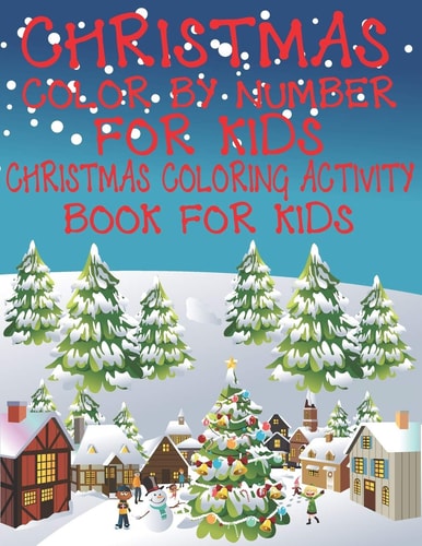 Christmas Color By Number for Kids Christmas Coloring Activity Book For Kids A Children Holiday Coloring Book with Large Pages (kids Coloring Books ... Regular Christmas Coloring Sheets Inside