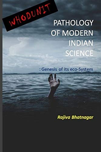 Whoduunit-Pathology of Modern Indian Science Genesis of Its Eco-System