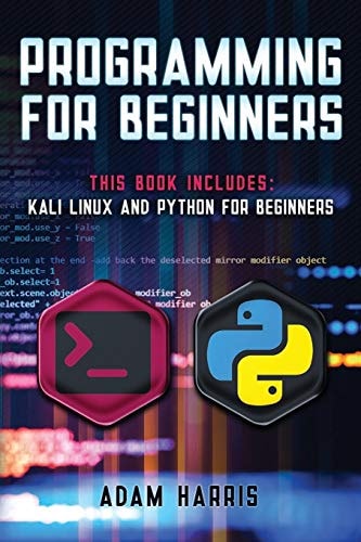 Programming for Beginners 2 Books in 1: Kali Linux and Python for Beginners
