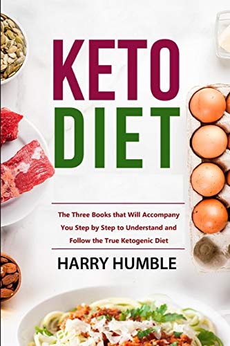 Keto Diet The Three Books That Will Accompany You Step by Step to Understand and Follow the True Ketogenic Diet