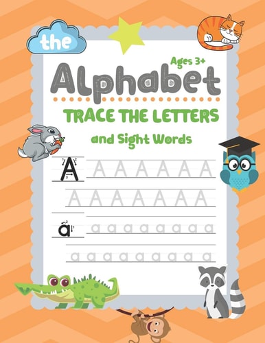 Trace Letters Of The Alphabet and Sight Words Handwriting Practice Workbook for Kids, Preschool Writing Workbook for Pre K, Kindergarten and Kids Ages 3-5. ABC Preschool