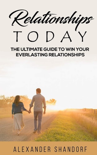 Relationships Today The Ultimate Guide to Win Your Everlasting Relationships