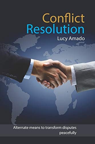 Conflict Resolution Alternate Means to Transform Disputes Peacefully