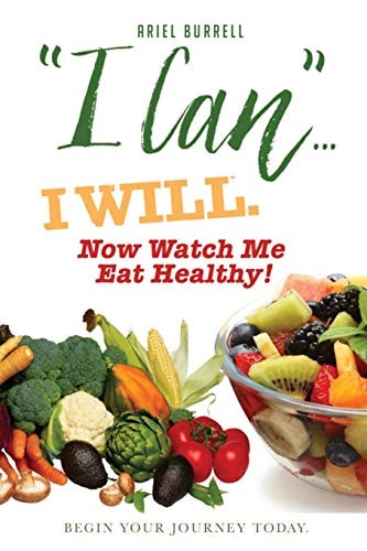 "I Can"... I WILL. Now Watch Me Eat Healthy! Begin Your Journey Today.