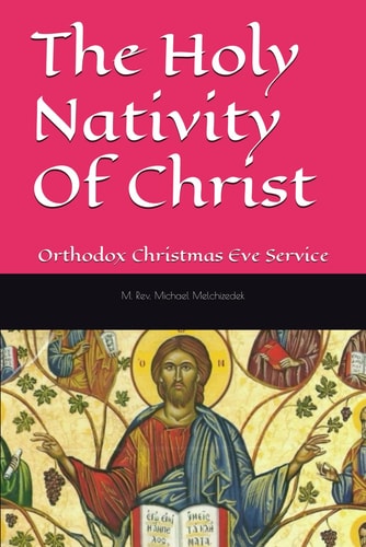 The Holy Nativity Of Christ Orthodox Christmas Eve Service