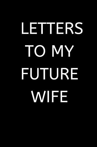 Letters to My Future Wife 120 Pages, 6 X 9 Size,