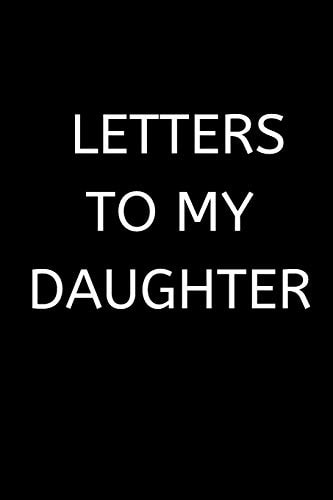 Letters to My Daughter 120 Pages, 6 X 9 Size,