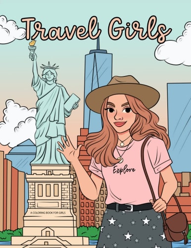 Travel Girls Coloring Book for Girls A Relaxing Color Book for Tweens and Young Teen Girls with Famous Landmarks and Travel Themed Coloring Pages