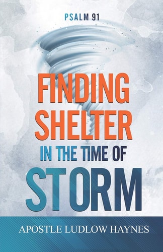 Psalm 91 Finding Shelter in the Time of Storm