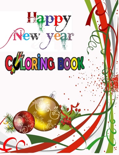 Happy New Year Coloring Book COLORING BOOKS FOR ADULTS RELAXATION, HAPPY NEW YEAR: An Adult Happy New Year Colouring Book with Cute Holiday Designs and Relaxing Pages ... Best Gift for Holiday.