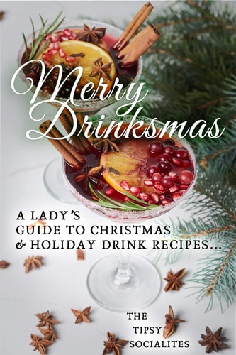 A Lady's Guide to Christmas & Holiday Drink Recipes... Merry Drinksmas!