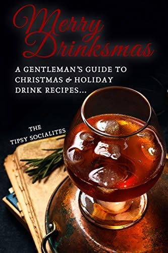 A Gentleman's Guide to Christmas & Holiday Drink Recipes... Merry Drinksmas!