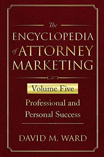 The Encyclopedia of Attorney Marketing Volume Five--Professional and Personal Success
