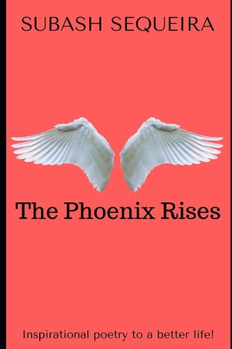 The Phoenix Rises Inspirational Poetry to a Better Life.
