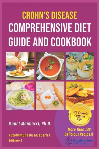 Crohn's Disease Comprehensive Diet Guide and Cook Book More Than130 Recipes and 75 Essential Cooking Tips For Crohn's Patients
