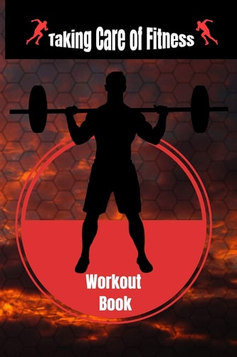 Taking Care of Fitness Workout Book The Smart Way to Treat Your Fitness Like Your Business