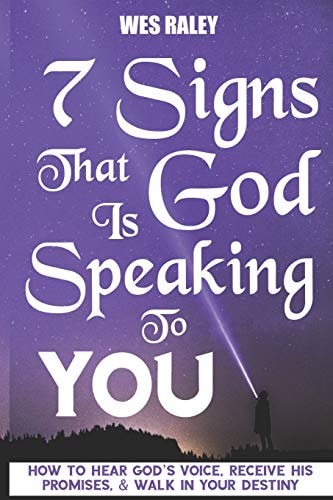 7 Signs That God Is Speaking to You How to Hear God's Voice, Receive His Promises, and Walk in Your Destiny