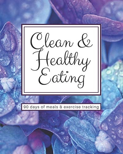 Clean & Healthy Eating - 90 Days of Meals and Exercise Tracking