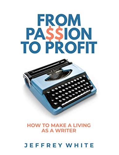 From Passion to Profit How to Make a Living As a Writer