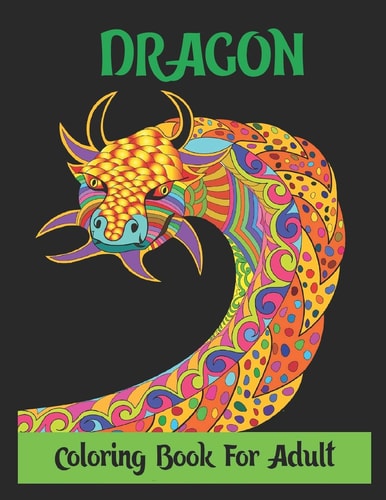 Dragon Coloring Book for Adult Stress Relieving Designs, Dragon Coloring Book For Adult,30 Designs 8.5x11 Inches.