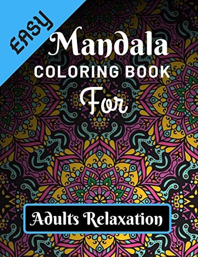 Easy Mandala Coloring Book for Adults Relaxation Various Mandalas Designs Filled for Stress Relief, Meditation, Happiness and Relaxation - Lovely Coloring Book Designed Interior (8.5" X 11") (Mandalas Coloring Page Gift for Adults)