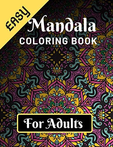 Easy Mandala Coloring Book for Adults Various Mandalas Designs Filled for Stress Relief, Meditation, Happiness and Relaxation - Lovely Coloring Book Designed Interior (8.5" X 11") (Mandalas Coloring Page Gift For Adults)