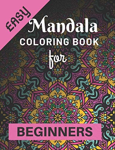Easy Mandala Coloring Book for Beginners Various Mandalas Designs Filled for Stress Relief, Meditation, Happiness and Relaxation - Lovely Coloring Book Designed Interior (8.5" X 11") (Mandalas Coloring Page Gift For Kids, Teens, Girls & Boys)