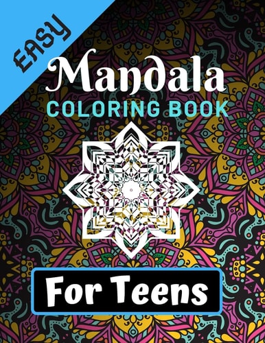 Easy Mandala Coloring Books for Teens Various Mandalas Designs Filled for Stress Relief, Meditation, Happiness and Relaxation - Lovely Coloring Book Designed Interior (8.5" X 11") (Mandalas Coloring Page Gift For Teens)
