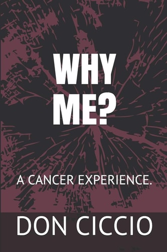 Why Me? A Cancer Experience.