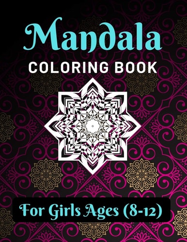 Mandala Coloring Book for Girls Ages 8-12 Various Mandalas Designs Filled for Stress Relief, Meditation, Happiness and Relaxation - Lovely Coloring Book Designed Interior (8.5" X 11") (Mandalas Coloring Page Gift For Girls)