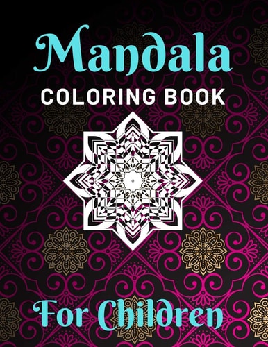 Mandala Coloring Books for Children Various Mandalas Designs Filled for Stress Relief, Meditation, Happiness and Relaxation - Lovely Coloring Book Designed Interior (8.5" X 11") (Mandalas Coloring Page Gift For Kids, Teens, Girls & Boys)