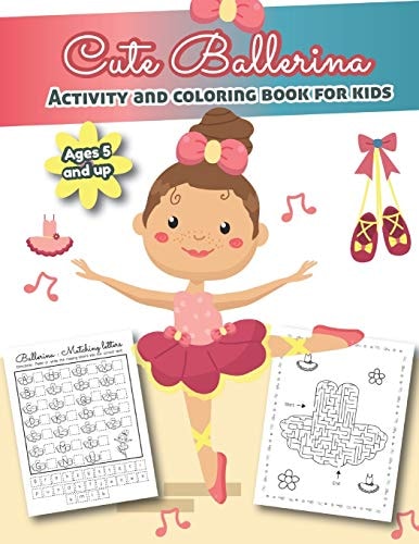 Cute Ballerina Activity and Coloring Book for Kids Ages 5 and Up Over 20 Fun Designs For Girls - Word Searches, Coloring Pages, Dot to Dot, Mazes for Preschoolers