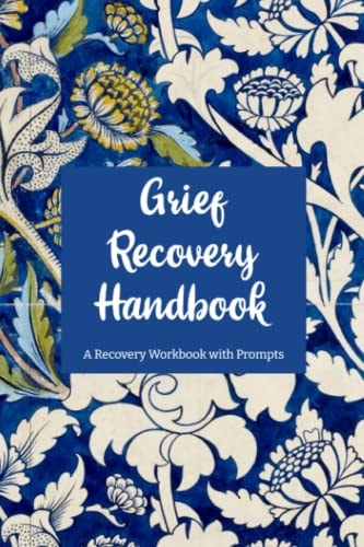 Grief Recovery Handbook A Recovery Workbook with Prompts