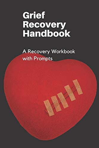Grief Recovery Handbook A Recovery Workbook with Prompts