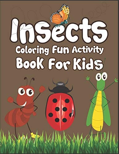 Insects Coloring Fun Activity Book for Kids 50+ Insects Drawing Pages to Color! Suitable for Children Ages 3-10