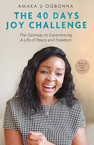 The 40 Days Joy Challenge The Gate Way to Experiencing a Life of Peace and Freedom