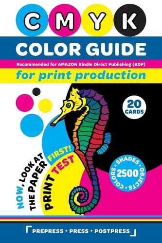 CMYK Color Guide for Print Production. Recommended for AMAZON Kindle Direct Publishing (KDP) Now, Look at the Paper First! Print Test. 20 Cards. 2500 Colors, Shades and Objects