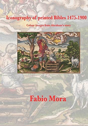 Colour Images from Abraham's Story Iconography of Printed Bibles 1475-1900