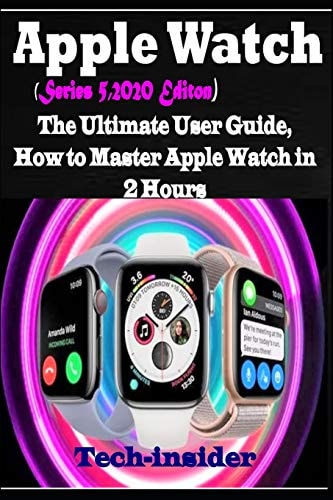 Apple Watch (Series 5, 2020 Edition) The Ultimate User Guide, How to Master Apple Watch in 2 Hours