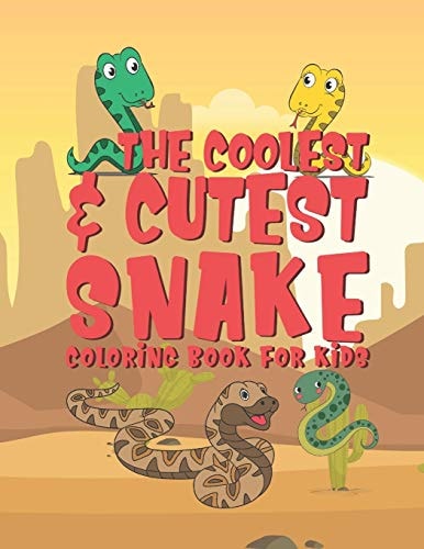 The Coolest & Cutest Snake Coloring Book For Kids 25 Fun Designs For Boys And Girls - Perfect For Young Children Preschool Elementary Toddlers