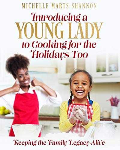 Introducing a Young Lady to Cooking for the Holidays Too Keeping The Family Legacy Alive