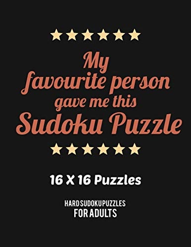 My Favourite Person Gave Me This Sudoku Puzzle Hard Level for Adults All 16*16 Hard 80+ Sudoku Sudoku Puzzle Books Sudoku Puzzle Books Hard Large Print Sudoku Puzzle Books For Adults Sudoku Advanced