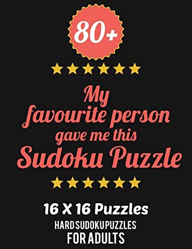 80+ My Favourite Person Gave Me This Sudoku Puzzle Hard Level for Adults - All 16*16 Hard 80+ Sudoku - Sudoku Puzzle Books - Sudoku Puzzle Books Hard - Large Print Sudoku Puzzle Books For Adults - Sudoku Advanced