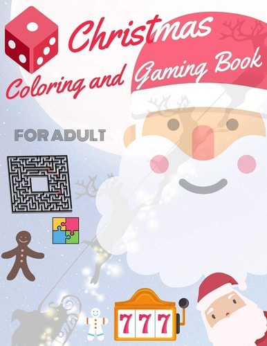 Christmas Coloring and Gaming Book for Adult Filled with Complex and Fun Brain Teasers That Range in Difficulty, Packed with Full-Page Designs of Santa Claus, Reindeer, Snowmen, Christmas Trees, and Much More