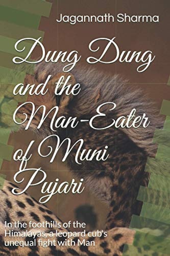 Dung Dung and the Man-Eater of Muni Pujari In the Foothills of the Himalayas, a Leopard Cub's Unequal Fight with Man